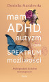 Okładka książki: Mam ADHD, autyzm i całe spektrum możliwości. Psychoporadnik dla kobiet neuroatypowych