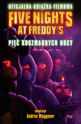 Okładka: Five Nights at Freddy's. Pięć koszmarnych nocy. Oficjalna książka filmowa