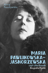 Okładka: Maria Pawlikowska-Jasnorzewska, czyli Lilka Kossak. Biografia Poetki