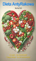 Okładka książki: Dieta Antyrakowa. Co jeść - by wyzdrowieć, czego unikać - by nie zachorować