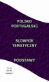 Okładka książki: Polsko Portugalski Słownik Tematyczny Podstawy