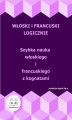 Okładka książki: Włoski i francuski logicznie. Szybka nauka włoskiego i francuskiego z kognatami