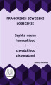 Okładka książki: Francuski i szwedzki logicznie. Szybka nauka francuskiego i szwedzkiego z kognatami