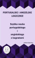 Okładka książki: Portugalski i angielski logicznie. Szybka nauka portugalskiego i angielskiego z kognatami