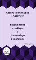 Okładka książki: Czeski i francuski logicznie. Szybka nauka czeskiego i francuskiego z kognatami