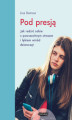 Okładka książki: Pod presją. Jak radzić sobie z powszechnym stresem i lękiem wśród dziewcząt