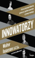 Okładka książki: Innowatorzy. O tym, jak grupa hakerów, geniuszy i geeków wywołała cyfrową rewolucję