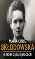 Okładka książki: Skłodowska-Curie. O moim życiu i pracach. Wydanie oryginalne
