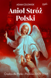 Okładka: Anioł Stróż Polski. Orędzia dla Polski i Polaków 2009 - 2014