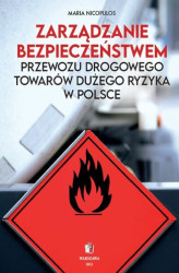Okładka: Zarządzanie bezpieczeństwem przewozu drogowego towarów dużego ryzyka w Polsce