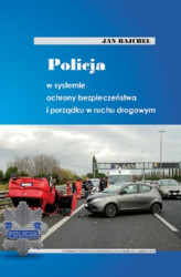 Okładka: Policja w systemie ochrony bezpieczeństwa i porządku w ruchu drogowym