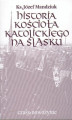 Okładka książki: Historia Kościoła Katolickiego na Śląsku, t. 3, cz. 4