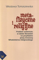 Okładka: Metafizyczne i religijne. Problem subtematu w dziele literackim na przykładzie prozy kresowej Włodzimierza Odojewskiego