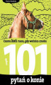 Okładka książki: 101 pytań o konie, czyli czemu koń rusza, gdy woźnica cmoka