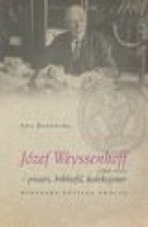 Okładka: Józef Weyssenhoff (1860 – 1932) pisarz, bibliofil, kolekcjoner. Nieznane oblicze twórcy