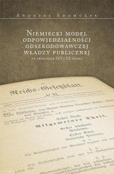 Okładka: Niemiecki model odpowiedzialności odszkodowawczej władzy publicznej na przełomie XIX i XX wieku