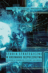 Okładka: Studia strategiczne w kreowaniu bezpieczeństwa do końca pierwszej połowy XXI wieku