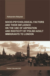 Okładka: Socio-psychological factors and their influence on the use of aspiration and rhoticity by Polish adult immigrants to London.