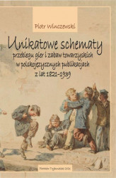 Okładka: Unikatowe schematy przebiegu gier i zabaw towarzyskich w polskojęzycznych publikacjach z lat 1821-1939