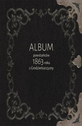 Okładka: Album powstańców 1863 roku z Grodzieńszczyzny