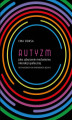 Okładka książki: Autyzm jako zaburzenie mechanizmu interakcji społecznej od filogenezy do ontogenezy języka