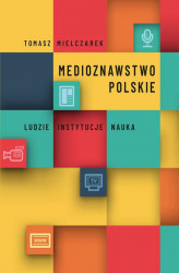 Okładka: Medioznawstwo polskie. Ludzie – instytucje – nauka