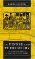 Okładka książki: To Dinner and There Merry. On Food and Drink in Samuel Pepys\'s Diary