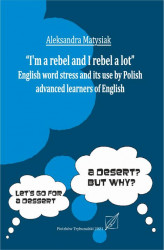 Okładka: "I'm a rebel and I rebel a lot". English work stress and its use by Polish advanced learners of English.