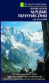 Okładka książki: Alpejskie trzytysięczniki. Tom III. Zachód. Od Alp Walijskich przez grupę Mont Blanc po Alpy Nadmorskie