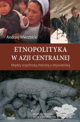 Okładka: Etnopolityka w Azji Centralnej. Między wspólnotą etniczną a obywatelską