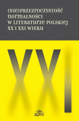Okładka: (Nie)przezroczystość normalności w literaturze polskiej XX i XXI wieku