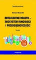 Okładka książki: Inteligentne miasto-ekosystem innowacji i przedsiębiorczości