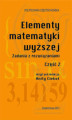 Okładka książki: Elementy matematyki wyższej. Zadania z rozwiązaniami. Część 2