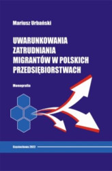 Okładka: Uwarunkowania zatrudniania migrantów w polskich przedsiębiorstwach