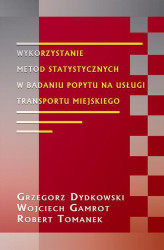 Okładka: Wykorzystanie metod statystycznych w badaniu popytu na usługi transportu miejskiego