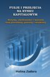 Okładka: Fuzje i przejęcia na rynku kapitałowym. Motywy, okoliczności i warunki oraz procedury, procesy i struktury