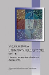 Okładka: Wielka historia literatury anglojęzycznej. Tom I: Literatura wczesnośredniowieczna do roku 1066