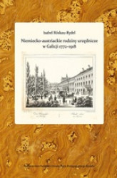 Okładka: Niemiecko-austriackie rodziny urzędnicze w Galicji 1772-1918. Kariery zawodowe - środowisko - akulturacja i asymilacja