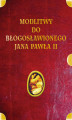 Okładka książki: Modlitwy do błogosławionego Jana Pawła II