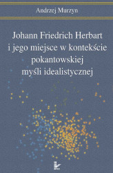 Okładka: Johann Friedrich Herbart i jego miejsce w kontekście pokantowskiej myśli idealistycznej