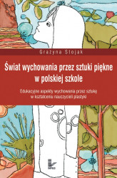 Okładka: Świat wychowania przez sztuki piękne w polskiej szkole