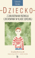 Okładka książki: Dziecko z zaburzeniami rozwoju i zachowania w klasie szkolnej