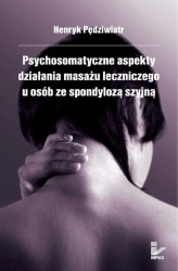 Okładka: Psychosomatyczne aspekty działania masażu leczniczego u osób ze spondylozą szyjną