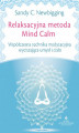 Okładka książki: Relaksacyjna metoda Mind Calm. Współczesna technika medytacyjna wyciszająca umysł i ciało