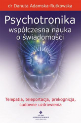 Okładka: Psychotronika - współczesna nauka o świadomości. Telepatia, teleportacja, prekognicja, cudowne uzdrowienia