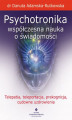 Okładka książki: Psychotronika - współczesna nauka o świadomości. Telepatia, teleportacja, prekognicja, cudowne uzdrowienia
