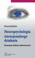 Okładka książki: Neuropsychologia intencjonalnego działania
