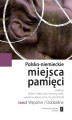 Okładka książki: Polsko-niemieckie miejsca pamięci Tom 2