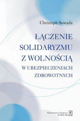 Okładka: Łączenie solidaryzmu z wolnością w ubezpieczeniach społecznych