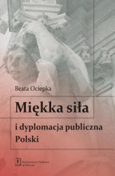 Okładka: Miękka siła i dyplomacja publiczna Polski